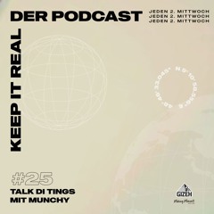 KEEP IT REAL - DER PODCAST #25 - Talk di tings mit Munchy
