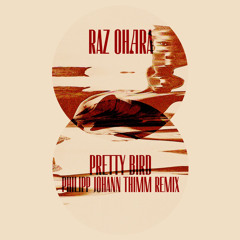 Raz Ohara and Philipp Johann Thimm - Pretty Bird (Philipp Johann Thimm Remix)