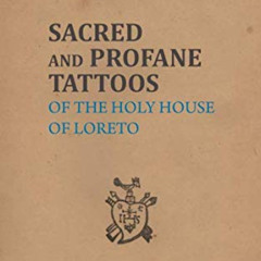 GET PDF 📫 Sacred and Profane Tattoos: of the Holy House of Loreto by  Caterina Pigor