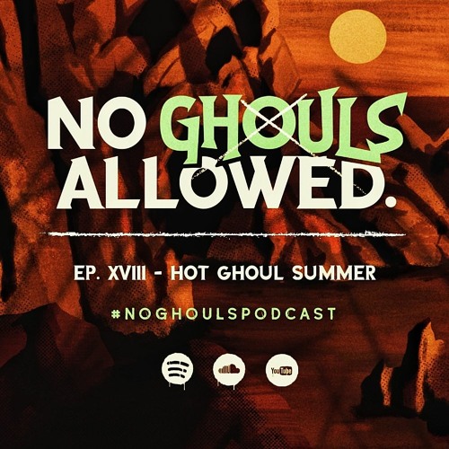 No Ghouls Allowed Ep. XVIII - Hot Ghoul Summer