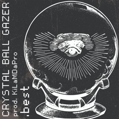 CRYSTAL BALL GAZER (prod. KiLaMDaPro)