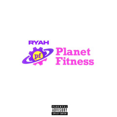 Ryah-Planet Fitness (Prod Sixx)