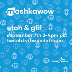 MASHKAWOW - EtOH & GLIF @ Bside Radio 07/09/24
