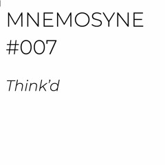 MNEMOSYNE #007 - THINK'D