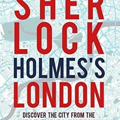 Get [EBOOK EPUB KINDLE PDF] Sherlock Holmes's London: Discover the city from the West