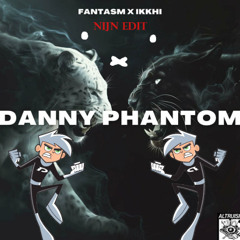 FANTASM X IKKHI - DANNY PHANTOM (NIJN EDIT)