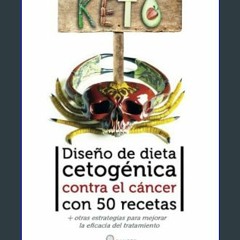 {pdf} 📖 Diseño de dieta cetogénica contra el cáncer con 50 recetas: Más otras estrategias para mej