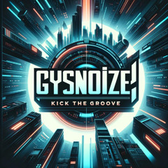 GYSNOIZE - Kick The Groove (Original Mix)