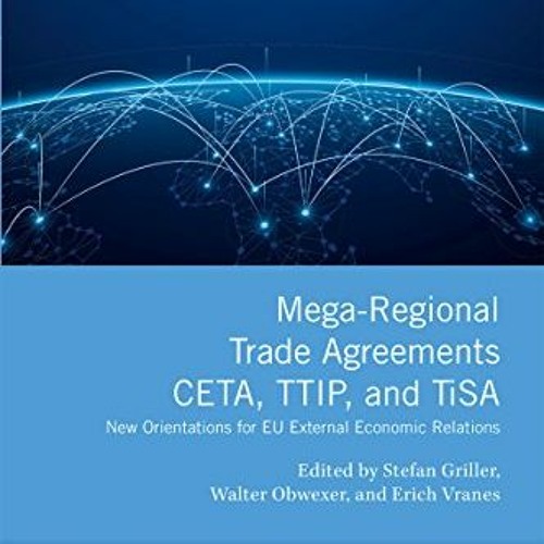 GET KINDLE PDF EBOOK EPUB Mega-Regional Trade Agreements: CETA, TTIP, and TiSA: New O