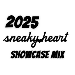2025 sneaky.heart Showcase Mix