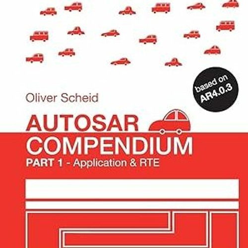 [PDF@] Autosar Compendium, Part 1: Application & RTE by  Oliver Scheid (Author)