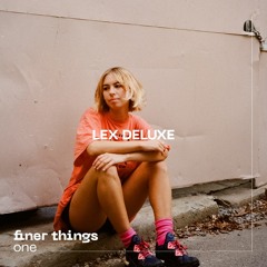 Finer Things # One with Lex Deluxe