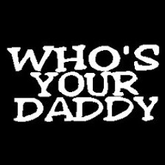 TRUST YOUR DADDY!