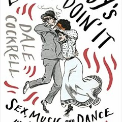 View PDF Everybody's Doin' It: Sex, Music, and Dance in New York, 1840-1917 by  Dale Cockrell