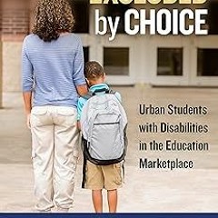 Excluded by Choice: Urban Students with Disabilities in the Education Marketplace (Disability,