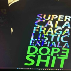 Supercalifragilisticexpialidocious Already Know Smoking On That Dope Shit