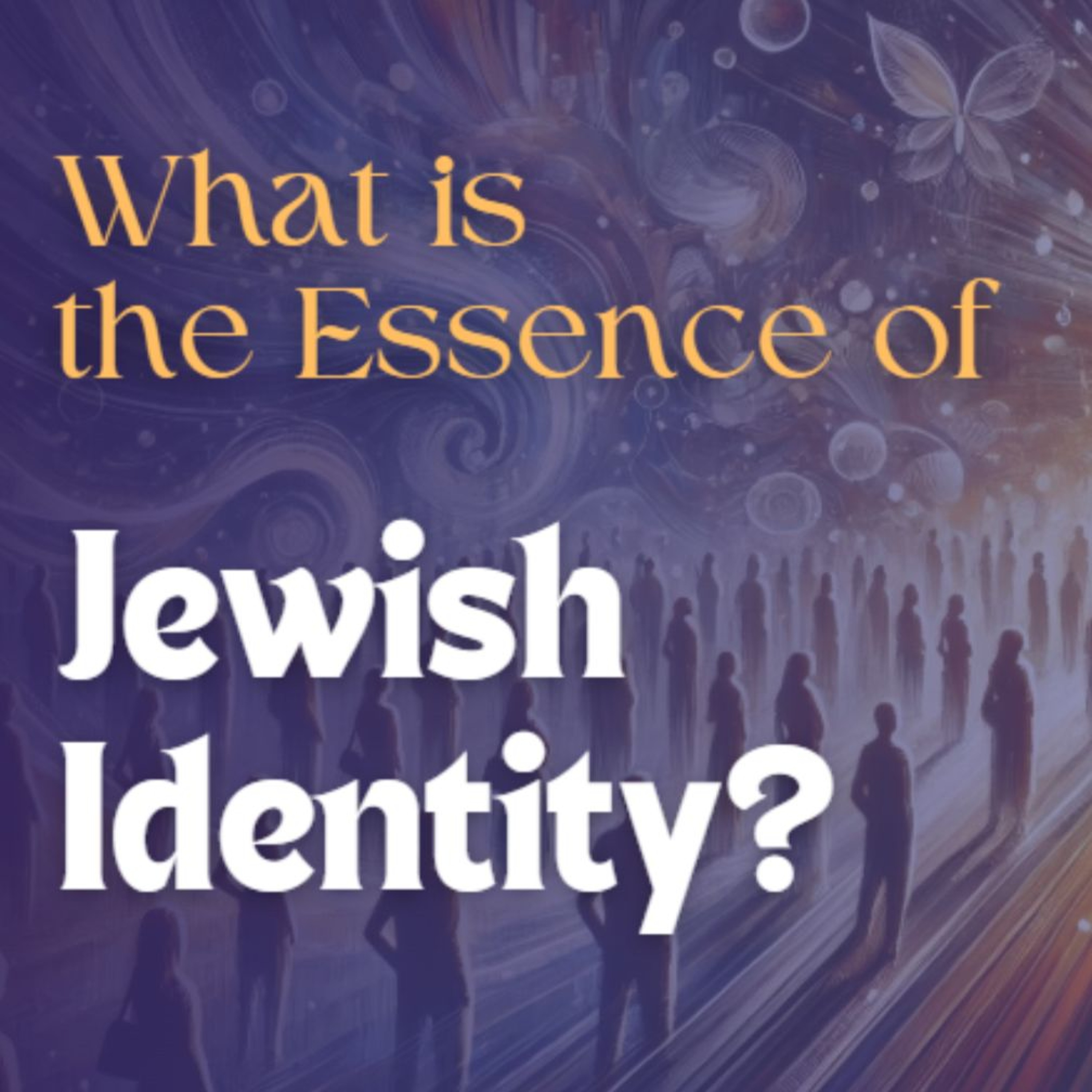 What is the Essence of Jewish Identity? (With Q&A)