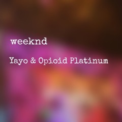 yayo - weeknd (feat. opioid platinum)