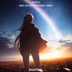 Astrale - Make Believe (Nighturnal Remix)