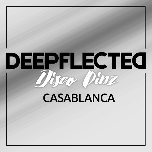 Deepflected & Disco Pinz - Casablanca (Disco Pinz Edit)