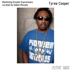 Tyree Cooper [Machining Dreams Expressions curated by Hakim Murphy] [06.05.2022]