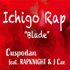 ICHIGO RAP - "BLADE" - CUSPODAN feat. RAPKNIGHT & J Cae prod. Lezter