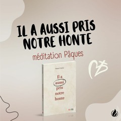 Jésus et la honte - extrait de 'il a aussi pris notre honte', éditions La Maison de la Bible