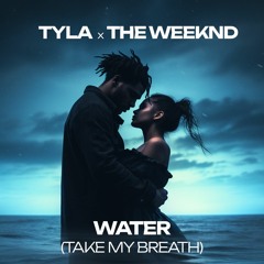 Tyla x The Weeknd - Water (Take My Breath)