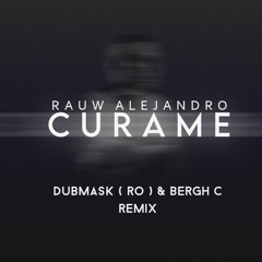 Rauw Alejandro - Curame ( Dubmask ( RO ) & Bergh C Remix )