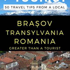 Access PDF 📝 Greater Than a Tourist – Brosov Romania: 50 Travel Tips from a Local (G