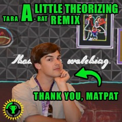 Thank you, Matpat | A Little Theorizing (TARA A-RAT Remix)