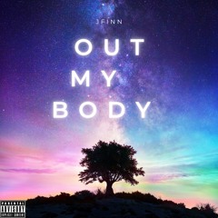 Out My Body- JFinn