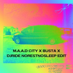M.A.A.D City X BUSTA X DJRIDE Norestnosleep MASHUP