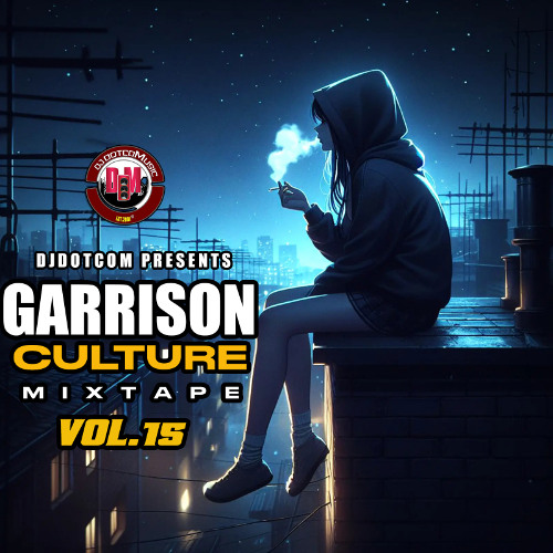 DJ DOTCOM PRESENTS GARRISON CULTURE MIXTAPE VOL.15 (CLEAN) 2025 💨
