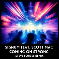 Signum Feat. Scott Mac - Coming On Strong (Steve Forbes Remix)