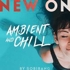 New on Ambient and Chill