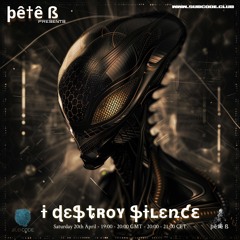 Pete B - I Destroy Silence April 2024