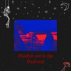 blacked out in the backseat (prod. scapegoat)