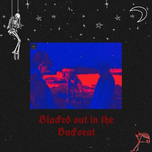 blacked out in the backseat (prod. scapegoat)