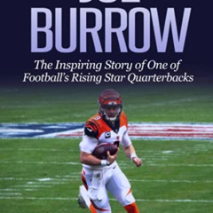 Access EPUB 📤 Joe Burrow: The Inspiring Story of One of Football's Rising Star Quart