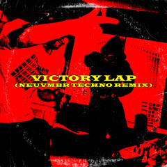 Victory Lap (NEUVMBR Techno Remix) [FILTERED]
