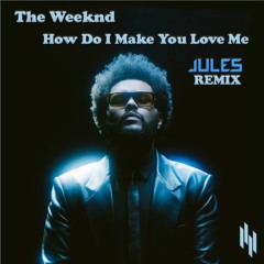 The Weeknd - How Do I Make You Love Me (JULES Remix)[Future Rave] Free Download in description!