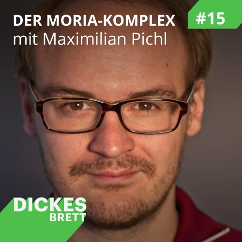 Dickes Brett #15: Der Moria-Komplex mit Maximilian Pichl