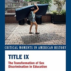 [Get] [EPUB KINDLE PDF EBOOK] Title IX: The Transformation of Sex Discrimination in E