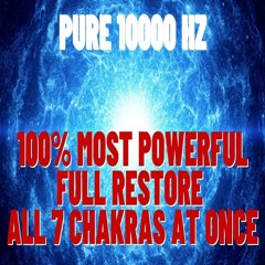 PURE 10000 HZ 100% MOST POWERFUL Full Restore All 7 Chakras At Once