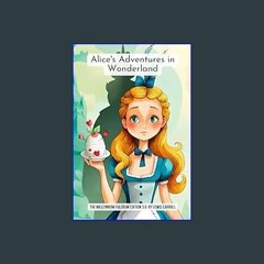 $$EBOOK 📚 ALICE’S ADVENTURES IN WONDERLAND BY LEWIS CARROLL: THE MILLENNIUM FULCRUM EDITION 3.0