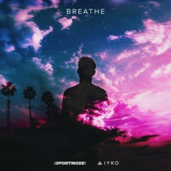 SPORTMODE & IYKO - Breathe