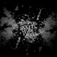 Strange Sound Broke World (pt.31)