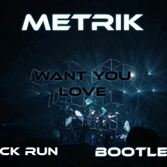 Metrik - Want You Love(Sick Run Bootleg)