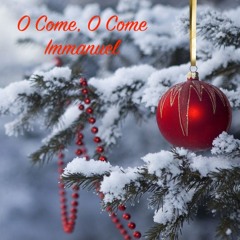 O Come, O Come Immanuel
